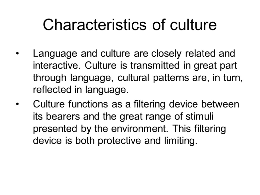 Characteristics of culture Language and culture are closely related and interactive. Culture is transmitted